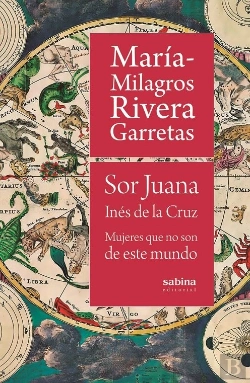 Bertrand.pt - Sor Juana Inés De La Cruz. Mujeres Que No Son De Este Mundo