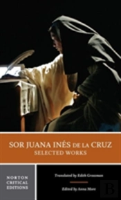Sor Juana Ines De La Cruz:  Selected Works