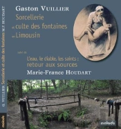 Sorcellerie Et Culte Des Fontaines En Limousin : L'Eau, Le Diable, Les Saints ; Retour Aux Sources