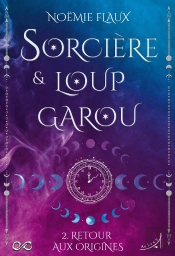 Sorcière Et Loup-Garou Tome 2 : Retour Aux Origines