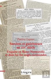 Sorciers Et Guerisseurs Au Xixe Siecle - Enquete En Basse-Normandie Et Dans Les Iles Anglo-Normandes