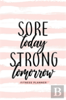 Sore Today Strong Tomorrow Fitness Planner