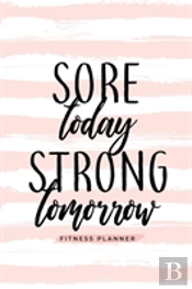 Sore Today Strong Tomorrow Fitness Planner