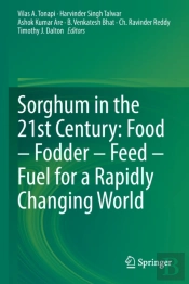 Sorghum In The 21st Century: Food Â€“ Fodder Â€“ Feed Â€“ Fuel For A Rapidly Changing World