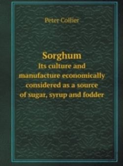 Bertrand.pt - Sorghum Its Culture And Manufacture Economically Considered As A Source Of Sugar, Syrup And Fodder