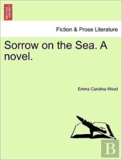 Sorrow On The Sea. A Novel.