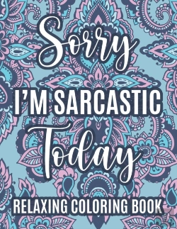 Bertrand.pt - Sorry I'M Sarcastic Today Relaxing Coloring Book