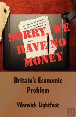 Bertrand.pt - Sorry, We Have No Money - Britain'S Economic Problem