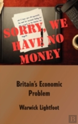 Bertrand.pt - Sorry, We Have No Money - Britain'S Economic Problem