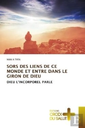 Sors Des Liens De Ce Monde Et Entre Dans Le Giron De Dieu - Dieu L'Incorporel Parle
