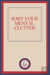 Sort Your Mental Clutter