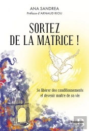 Sortez De La Matrice ! Se Libérer De Ses Conditionnements Et Devenir Maître De Sa Vie