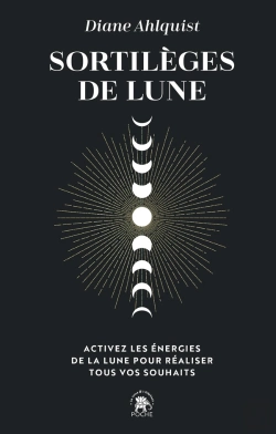 Bertrand.pt - Sortilèges De Lune : Activez Les Énergies De La Lune Pour Réaliser Tous Vos Souhaits