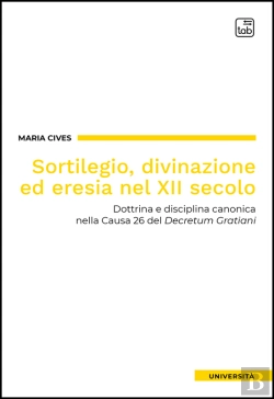 Bertrand.pt - Sortilegio, Divinazione Ed Eresia Nel Xii Secolo