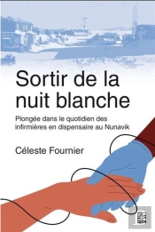 Sortir De La Nuit Blanche : Plongée Dans Le Quotidien Des Infirmières En Dispensaire Au Nunavik