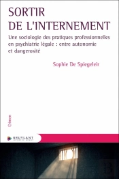 Sortir De L'Internement : Une Sociologie Des Pratiques Professionnelles En Psychiatrie Légale ; Entre Autonomie Et Dangerosité