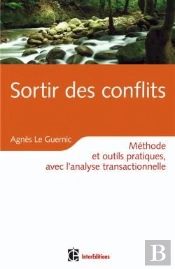 Sortir Des Conflits ; Méthode Et Outils Pratiques, Avec L'Analyse Transactionnelle
