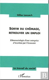 Sortir Du Chomage, Retrouver Un Emploi ; Ethnosociologie D'Une Entreprise D'Insertion Par L'Economie