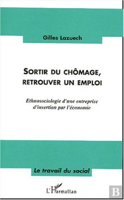 Bertrand.pt - Sortir Du Chomage, Retrouver Un Emploi ; Ethnosociologie D'Une Entreprise D'Insertion Par L'Economie