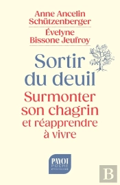 Sortir Du Deuil : Surmonter Son Chagrin Et Réapprendre À Vivre