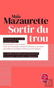 Sortir Du Trou - Lever La Tete - Et Echapper A Notre Vision Etriquee Du Sexe - Et Inventer Un Nouvea