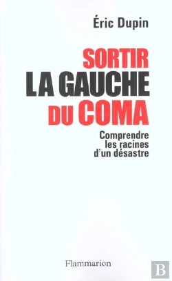 Bertrand.pt - Sortir La Gauche Du Coma ; Comprendre Les Raisons D'Un Désastre