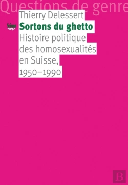 Bertrand.pt - Sortons Du Ghetto ; Histoire Politique Des Homosexualités En Suisse, 1950-1990