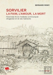 Sorvilier : La Faim, L'Amour, La Mort : Histoire(S) D'Une Modeste Communauté Villageoise Et De Ses Habitants