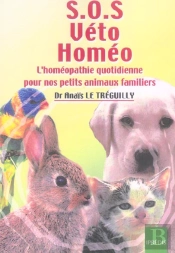 S.O.S. Veto Homeo ; L'Homeopathie Quotidienne Pour Nos Petits Animaux Familiers