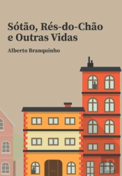 Sótão, Rés-do-Chão e Outras Vidas