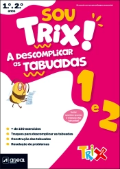 Sou Trix! A descomplicar as tabuadas - 1.º e 2.º Anos