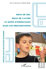 Souci De Soi, Souci De L'Autre Et Quête D'Insouciance Dans Les Organisations
