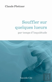 Souffler Sur Quelques Lueurs : Par Temps D'Inquiétude