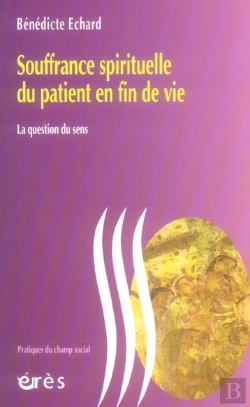 Bertrand.pt - Souffrance Spirituelle Du Patient En Fin De Vie ; La Question Du Sens