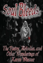 Soul Bleeds The Poetry, Melodies, And Other Wanderings Of Karen Wiesner
