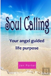 'Soul Calling, Your Angel Guided Life Purpose' By; Jan Porter