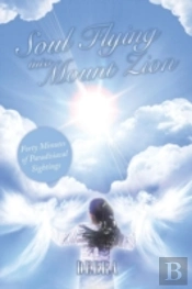 Soul Flying Into Mount Zion: Forty Minutes Of Paradisiacal Sightings