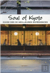 Soul Of Kyoto - Guide Des 30 Meilleures Experiences