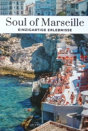 Soul Of Marseille: 30 Einzigartige Erlebnisse (Édition 2025)