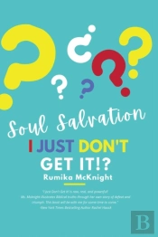 Soul Salvation: I Just Don'T Get It!