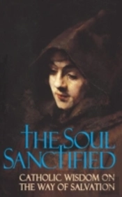 Soul Sanctified: Catholic Wisdom On The Way Of Salvation