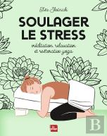 Soulager Le Stress ; Méditation, Relaxation Et Restorative Yoga