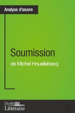 Bertrand.pt - Soumission De Michel Houellebecq (Analyse Approfondie) : Approfondissez Votre Lecture De Cette Oeuvre Avec Notre Profil Littéraire (Résumé, Fiche De Lecture Et Axes De Lecture)
