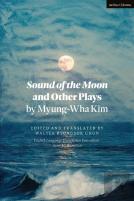 Sound Of The Moon And Other Plays By Myung-Wha Kim