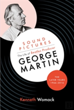 Bertrand.pt - Sound Pictures: The Life Of Beatles Producer George Martin, The Later Years, 1966-2016