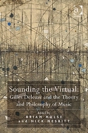 Sounding The Virtual: Gilles Deleuze And The Theory And Philosophy Of Music