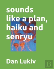 Sounds Like A Plan, Haiku And Senryu