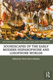 Soundscapes Of The Early Modern Hispanophone And Lusophone Worlds