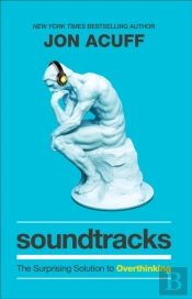 Soundtracks Â€“ The Surprising Solution To Overthinking