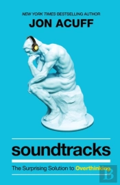 Soundtracks Â€“ The Surprising Solution To Overthinking